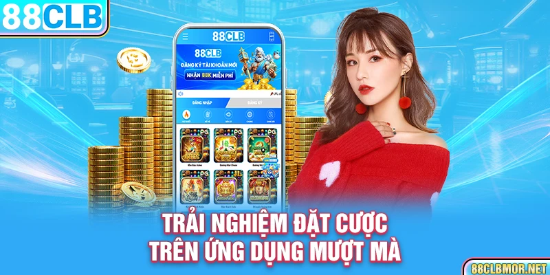 Trải nghiệm đặt cược trên ứng dụng mượt mà