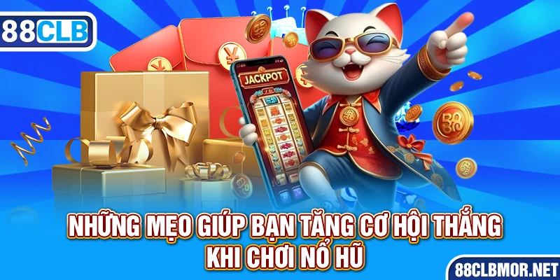 Những mẹo giúp bạn tăng cơ hội thắng khi chơi nổ hũ