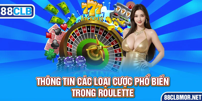 Thông tin các loại cược phổ biến trong Roulette